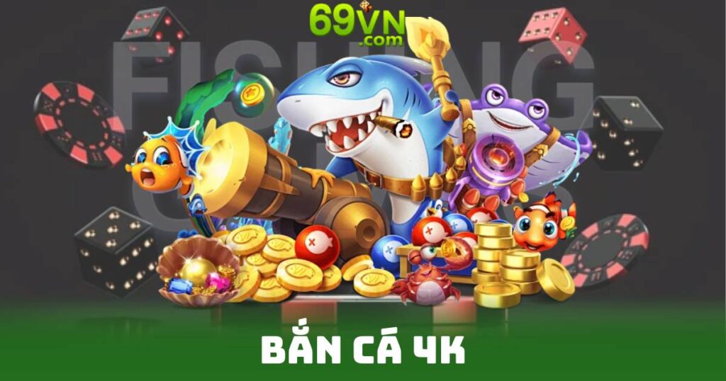 Bắn Cá 4K