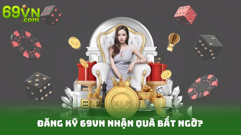 Đăng Ký 69vn – Gia Nhập Cộng Đồng Cá Cược Chuyên Nghiệp 2 Đăng Ký 69vn nhận quà bất ngờ?