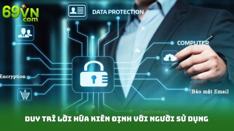 Chính Sách Bảo Mật 3 Duy trì lời hứa kiên định với người sử dụng