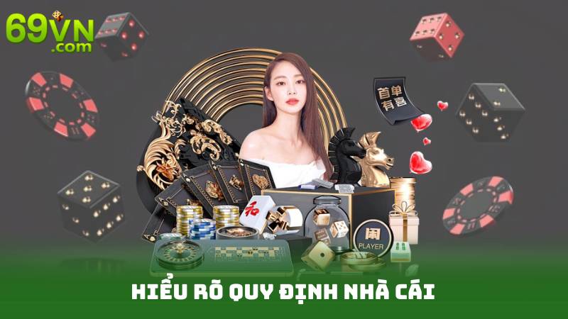 Đăng Ký 69vn – Gia Nhập Cộng Đồng Cá Cược Chuyên Nghiệp 4 Hiểu rõ quy định nhà cái