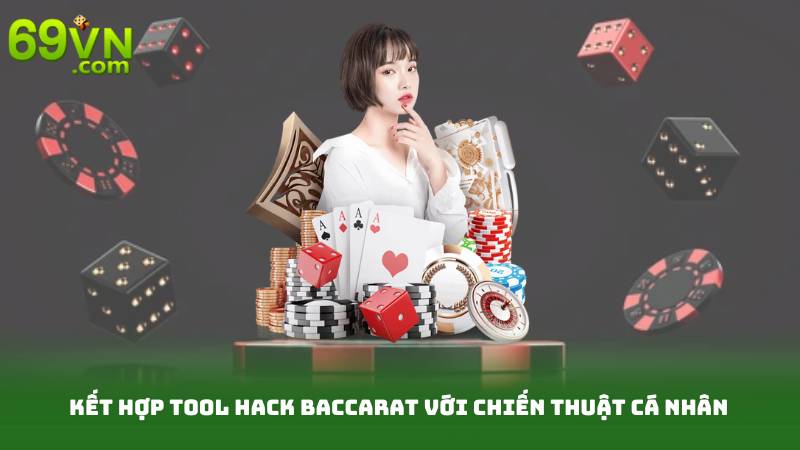 Kết hợp Tool hack Baccarat với chiến thuật cá nhân