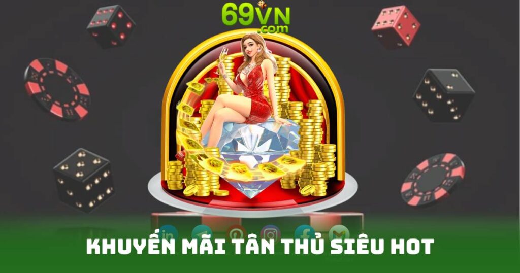 Khuyến Mãi Tân Thủ Siêu Hot