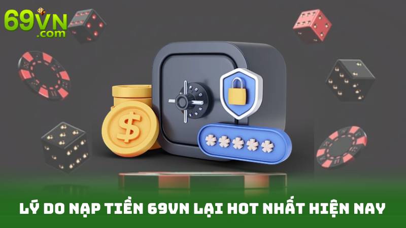 Nạp Tiền 69vn - Bước Đệm Thành Công Cho Người Chơi 2 Lý Do Nạp Tiền 69vn Lại Hot Nhất Hiện Nay