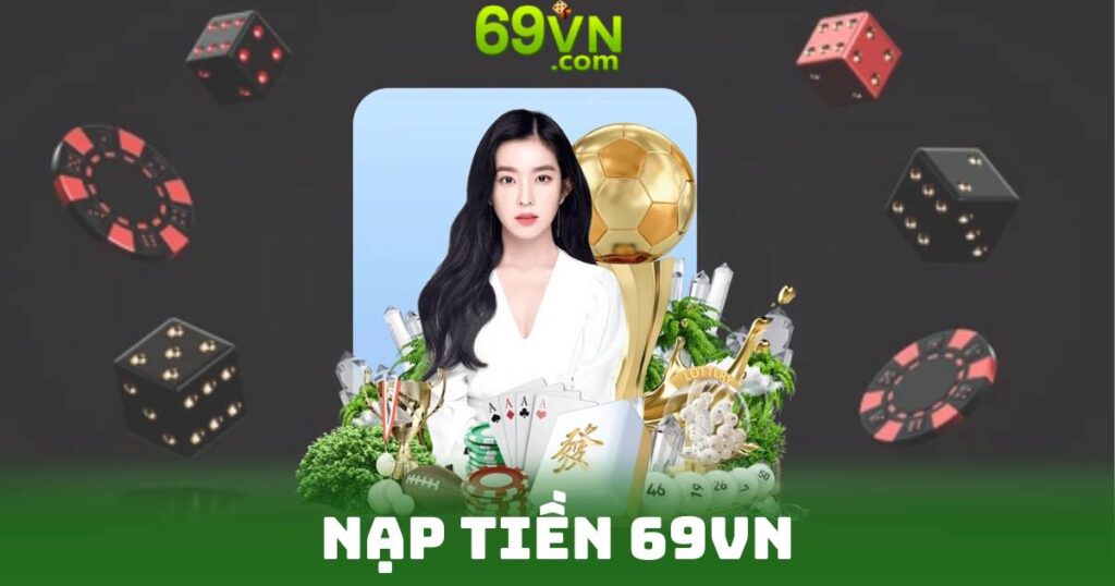 Nạp Tiền 69vn - Bước Đệm Thành Công Cho Người Chơi 6 Nạp Tiền 69vn