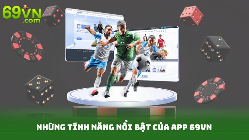 Những tính năng nổi bật của app 69Vn
