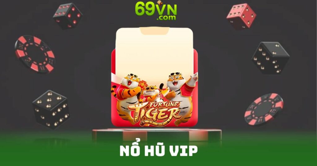 Nổ Hũ VIP - Đẳng Cấp Thắng Lớn Dành Riêng Cho Bạn 1 Nổ Hũ VIP