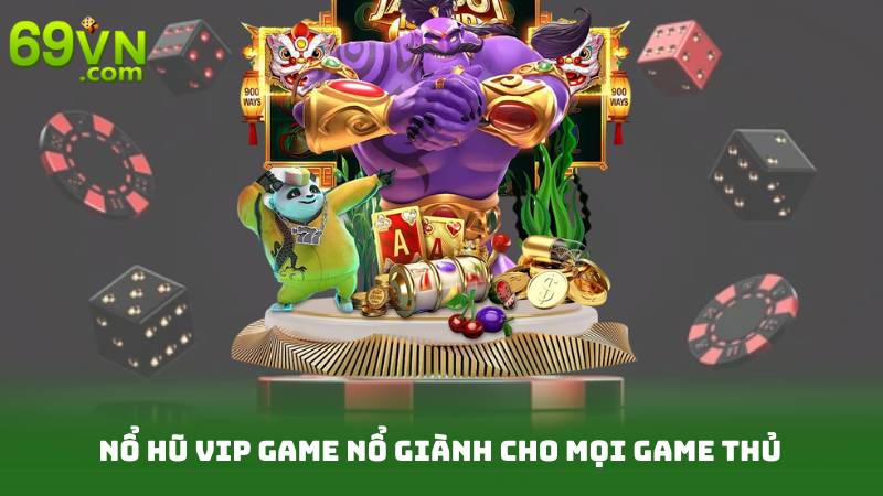 Nổ hũ VIP game nổ giành cho mọi game thủ
