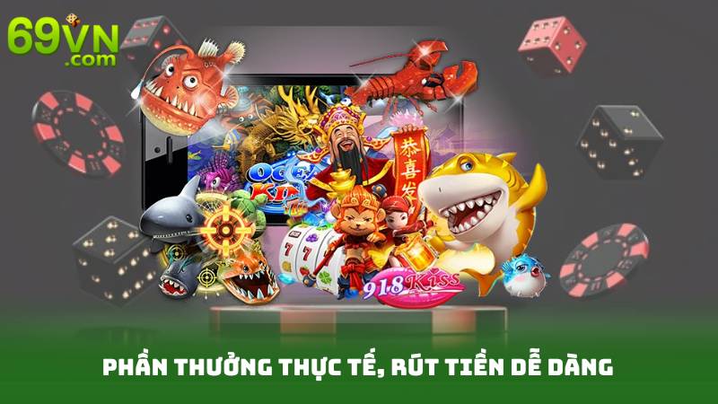 Phần thưởng thực tế, rút tiền dễ dàng