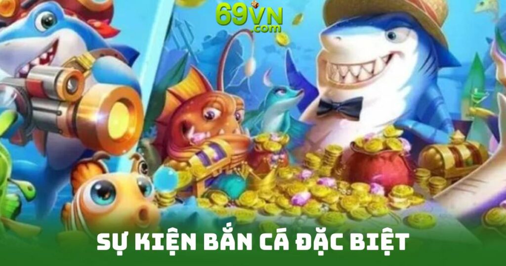 Sự Kiện Bắn Cá Đặc Biệt