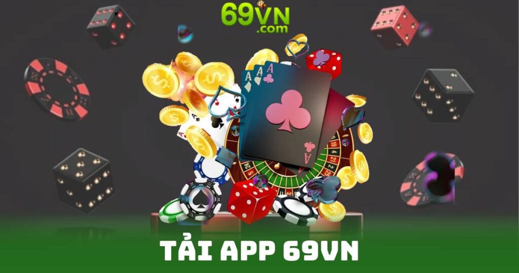 Tải App 69VN Miễn Phí - Nhận Ngay Ưu Đãi 69K Khi Đăng Ký 4 Tải App 69VN