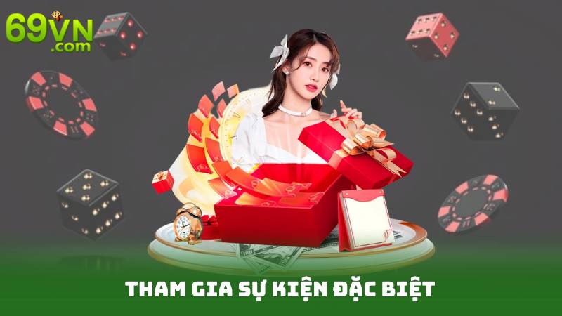 Đăng Ký 69vn – Gia Nhập Cộng Đồng Cá Cược Chuyên Nghiệp 3 Tham gia sự kiện đặc biệt