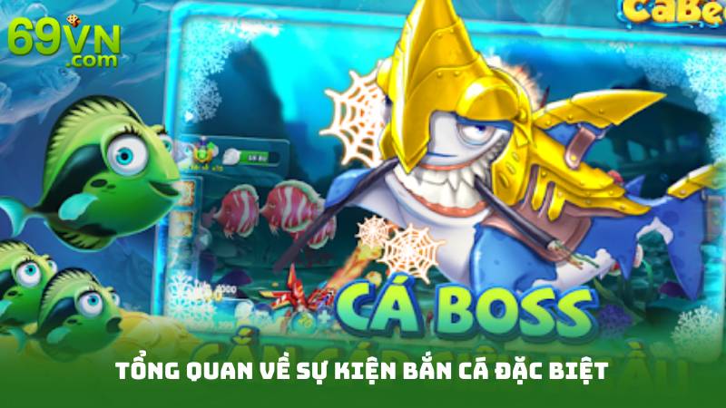 Sự Kiện Bắn Cá Đặc Biệt - Thử Sức Với Phần Thưởng Siêu Hấp Dẫn 2 Tổng Quan Về Sự Kiện Bắn Cá Đặc Biệt