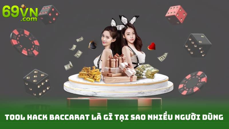 Tool hack Baccarat là gì tại sao nhiều người dùng