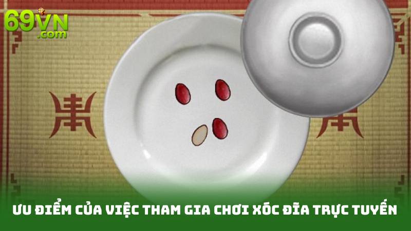 Xóc Đĩa Online - Hướng Dẫn Từ A-Z Cho Người Chơi Mới 4 Ưu điểm của việc tham gia chơi xóc đĩa trực tuyến