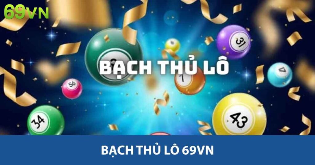 Bạch Thủ Lô 69vn - Hướng Dẫn Cách Chơi Và Bí Quyết Thắng 9 Bạch thủ lô 69vn