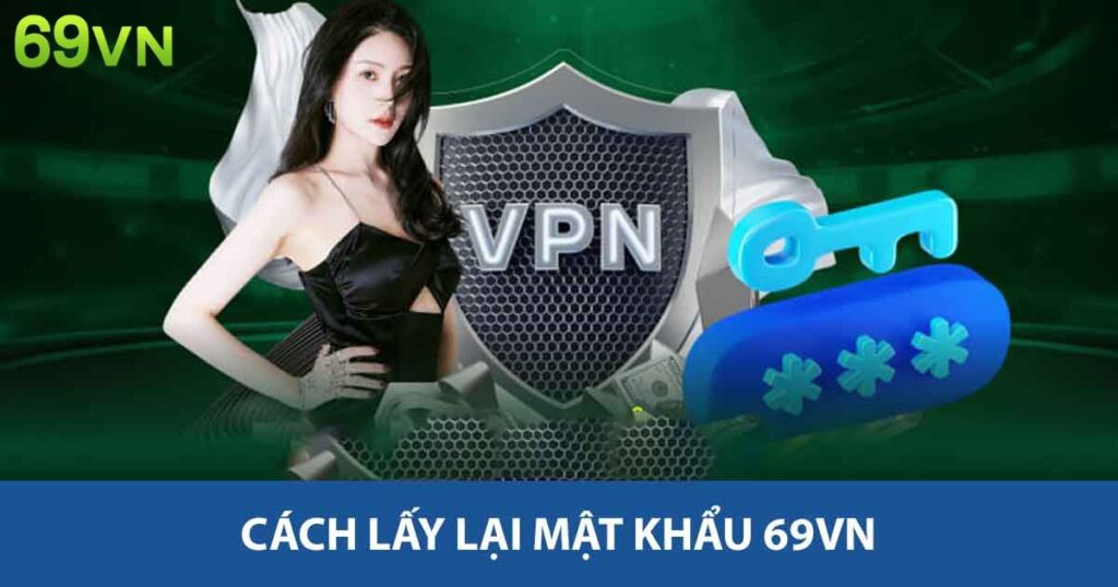 Cách Lấy Lại Mật Khẩu 69vn - Hướng Dẫn Chi Tiết Tại Đây 5 Cách lấy lại mật khẩu 69vn