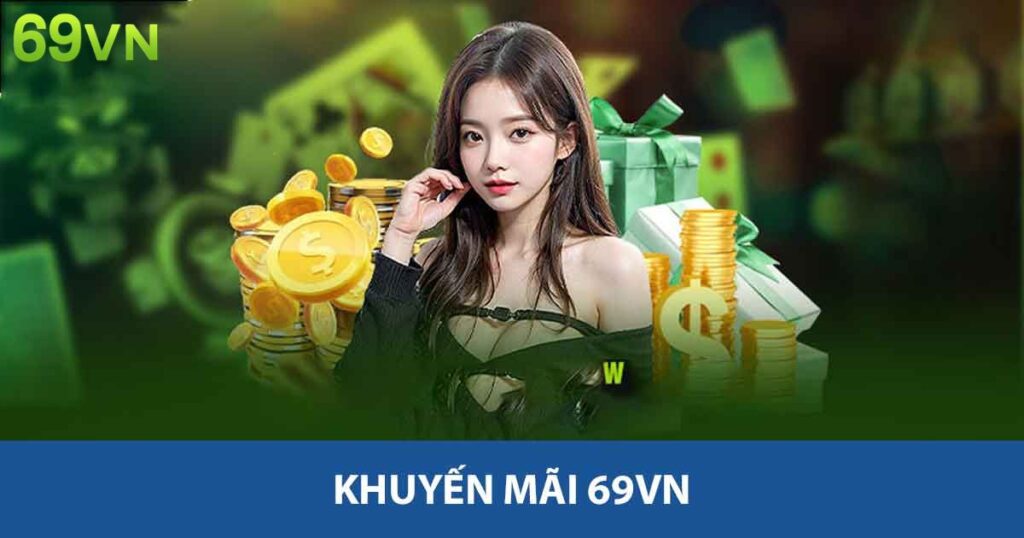 Khuyến Mãi 69vn - Cơ Hội Vàng Tiết Kiệm Chi Phí Trải Nghiệm 6 Khuyến mãi 69vn