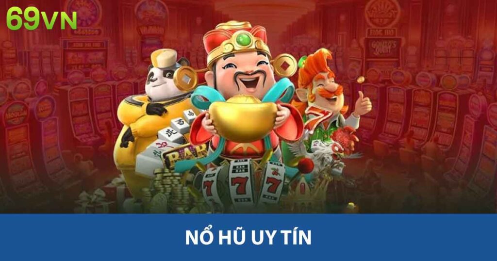 Khám Phá Nổ Hũ Uy Tín 69vn - Sảnh Game Giải Trí Hàng Đầu 2 Nổ hũ uy tín