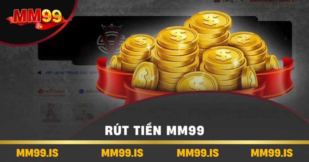Hướng Dẫn Rút Tiền MM99 Nhanh Chóng Và Hiệu Quả Nhất 2 Rút tiền mm99