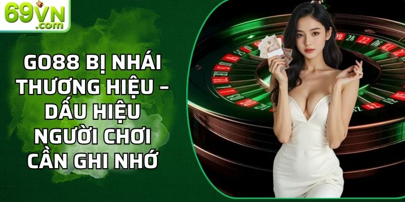 Go88 Bị Nhái Thương Hiệu – Dấu Hiệu Người Chơi Cần Ghi Nhớ 2 Go88 bị nhái